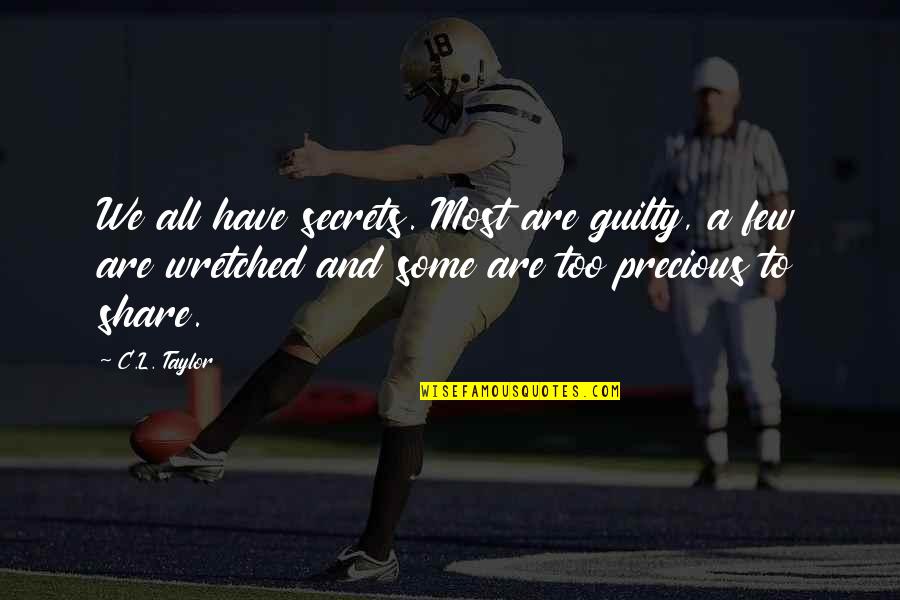 Oh God Plz Help Me Quotes By C.L. Taylor: We all have secrets. Most are guilty, a Oh God Plz Help Me Quotes By C.L. Taylor: We all have secrets. Most are guilty, a