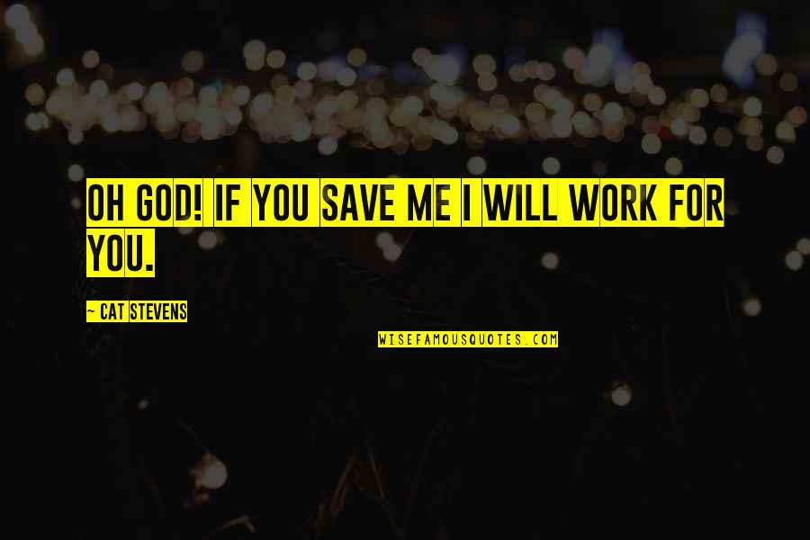 Oh God Save Me Quotes By Cat Stevens: Oh God! If you save me I will Oh God Save Me Quotes By Cat Stevens: Oh God! If you save me I will