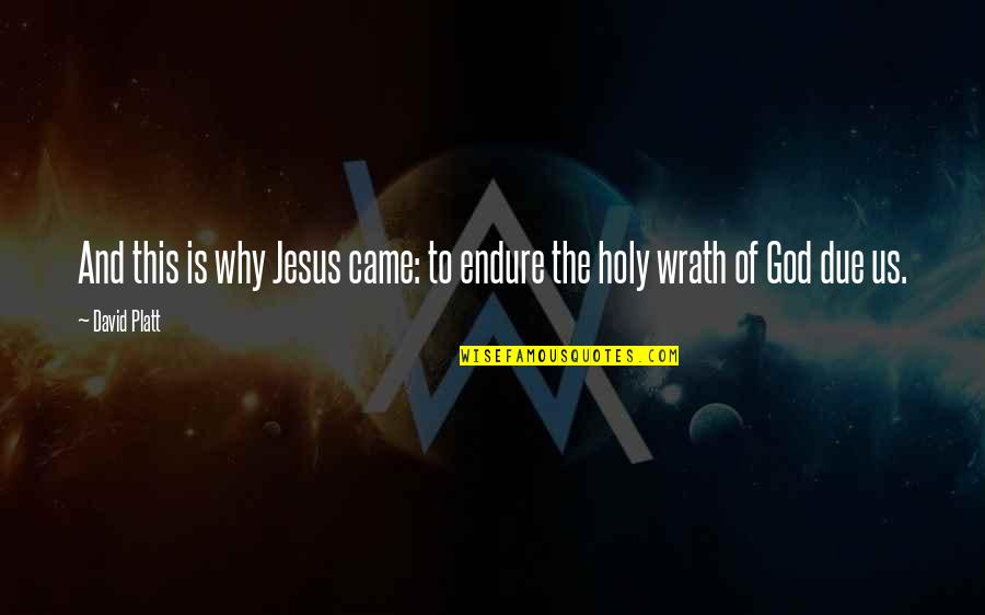 Oh God Why Me Quotes By David Platt: And this is why Jesus came: to endure