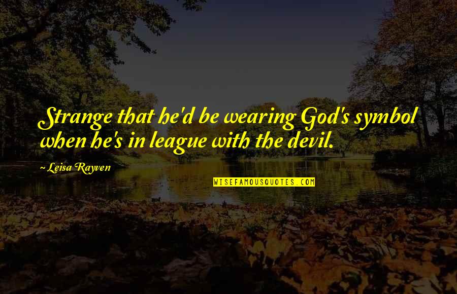 Oh God You Devil Quotes By Leisa Rayven: Strange that he'd be wearing God's symbol when