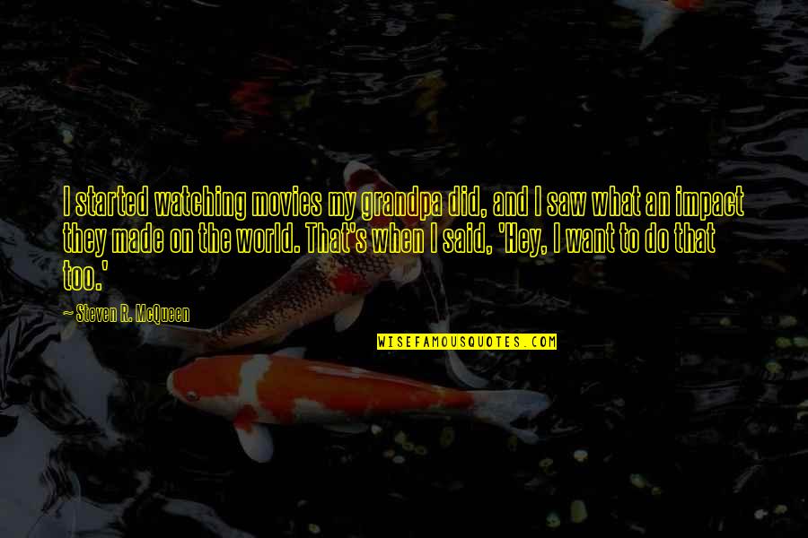 Oh Hey There Quotes By Steven R. McQueen: I started watching movies my grandpa did, and