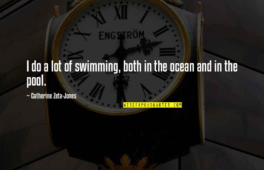 Oh How The Times Have Changed Quotes By Catherine Zeta-Jones: I do a lot of swimming, both in