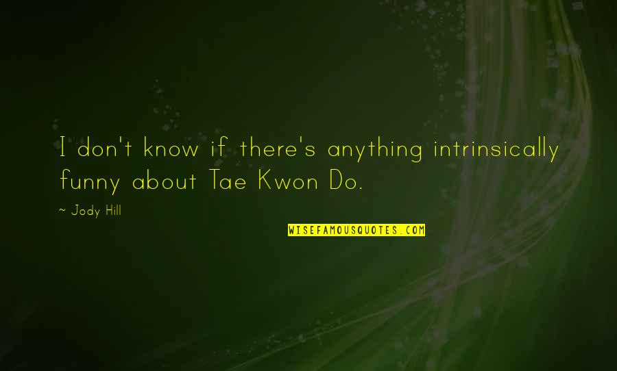 Oh-hyun Kwon Quotes By Jody Hill: I don't know if there's anything intrinsically funny