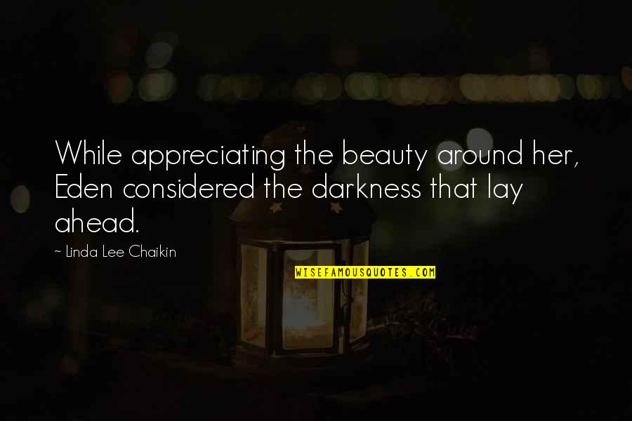 Oh Irony Quotes By Linda Lee Chaikin: While appreciating the beauty around her, Eden considered