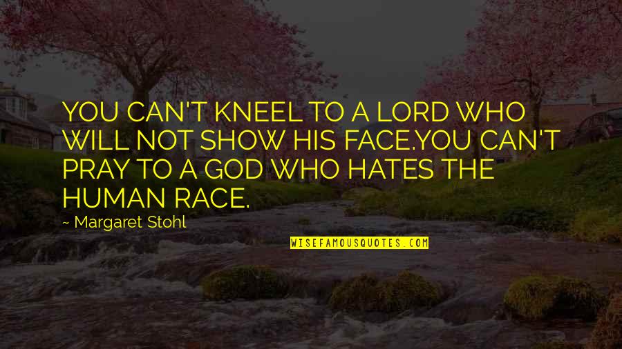 Oh Lord My God Quotes By Margaret Stohl: YOU CAN'T KNEEL TO A LORD WHO WILL