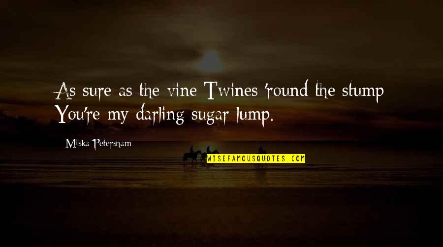 Oh My Darling Quotes By Miska Petersham: As sure as the vine Twines 'round the