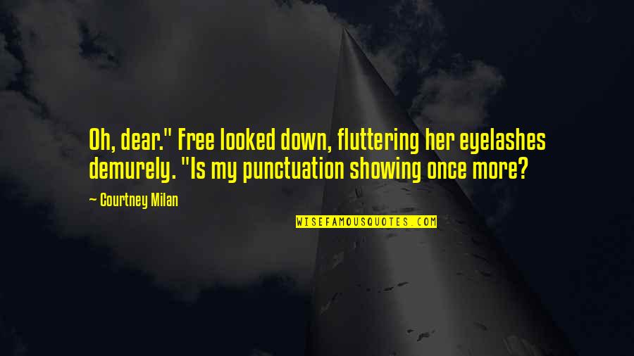 Oh My Dear Quotes By Courtney Milan: Oh, dear." Free looked down, fluttering her eyelashes
