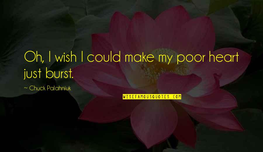 Oh My Heart Quotes By Chuck Palahniuk: Oh, I wish I could make my poor