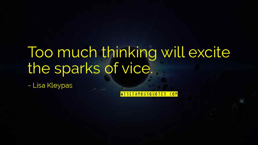 Oh My Lady Quotes By Lisa Kleypas: Too much thinking will excite the sparks of