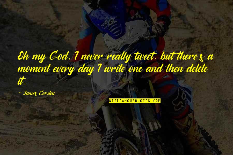 Oh My Quotes By James Corden: Oh my God, I never really tweet, but Oh My Quotes By James Corden: Oh my God, I never really tweet, but