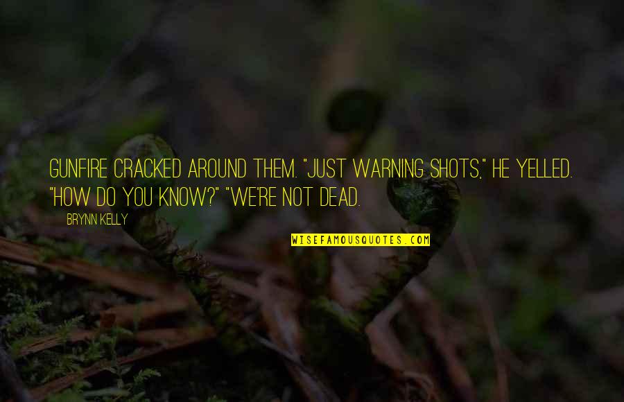Oh My Stars Quilt Quotes By Brynn Kelly: Gunfire cracked around them. "Just warning shots," he Oh My Stars Quilt Quotes By Brynn Kelly: Gunfire cracked around them. "Just warning shots," he