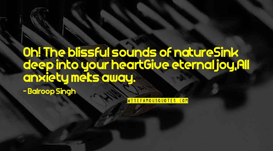 Oh Nature Quotes By Balroop Singh: Oh! The blissful sounds of natureSink deep into