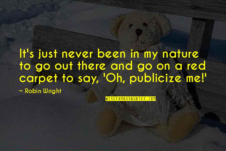 Oh Nature Quotes By Robin Wright: It's just never been in my nature to