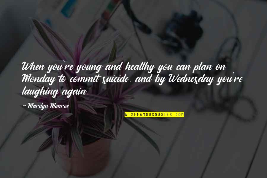 Oh No Monday Again Quotes By Marilyn Monroe: When you're young and healthy you can plan