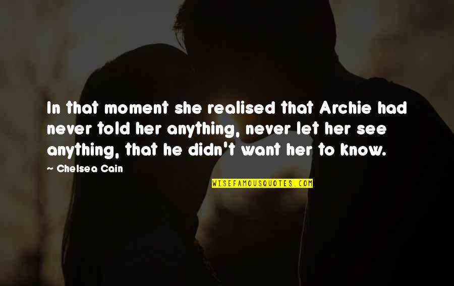 Oh No She Didn T Moment Quotes By Chelsea Cain: In that moment she realised that Archie had