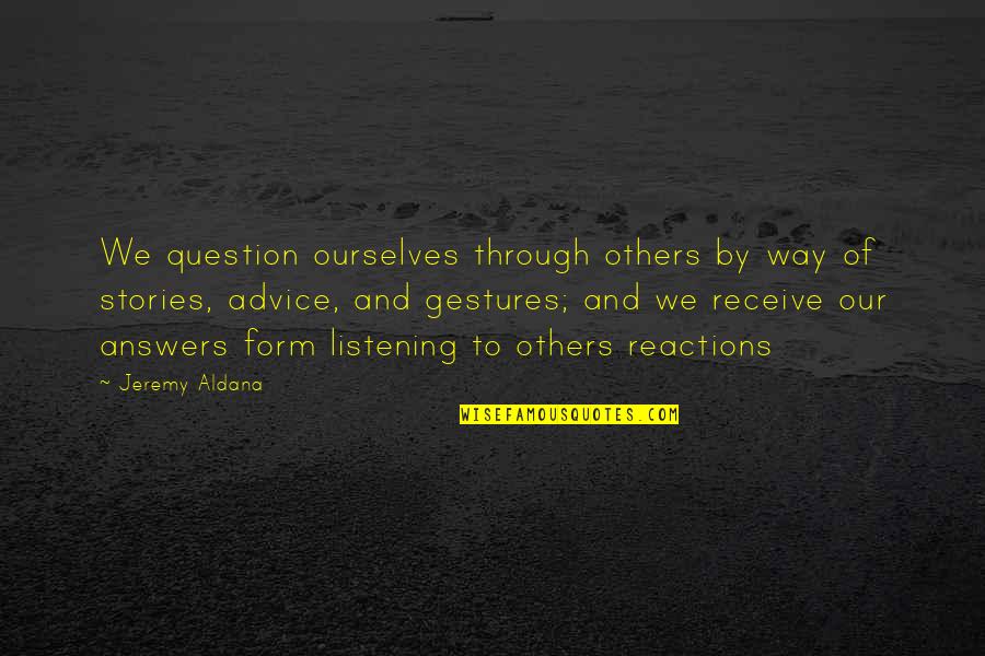 Oh No She Didn T Moment Quotes By Jeremy Aldana: We question ourselves through others by way of