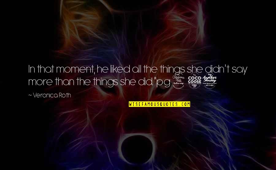 Oh No She Didn T Moment Quotes By Veronica Roth: In that moment, he liked all the things