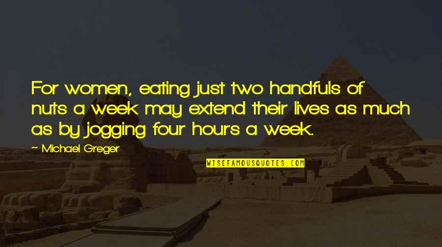 Oh Nuts Quotes By Michael Greger: For women, eating just two handfuls of nuts Oh Nuts Quotes By Michael Greger: For women, eating just two handfuls of nuts