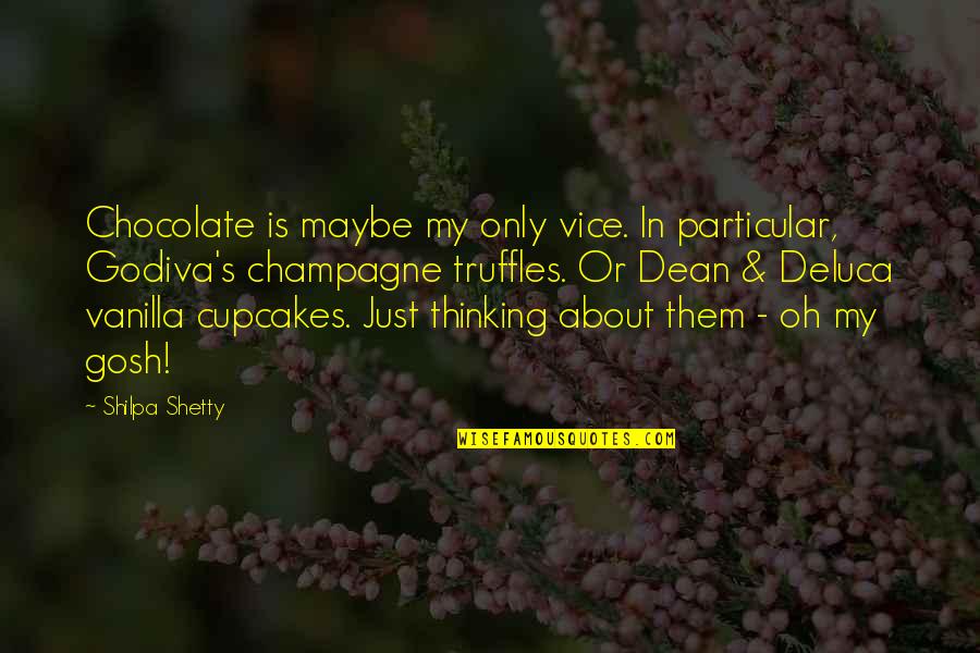 Oh Oh Quotes By Shilpa Shetty: Chocolate is maybe my only vice. In particular,