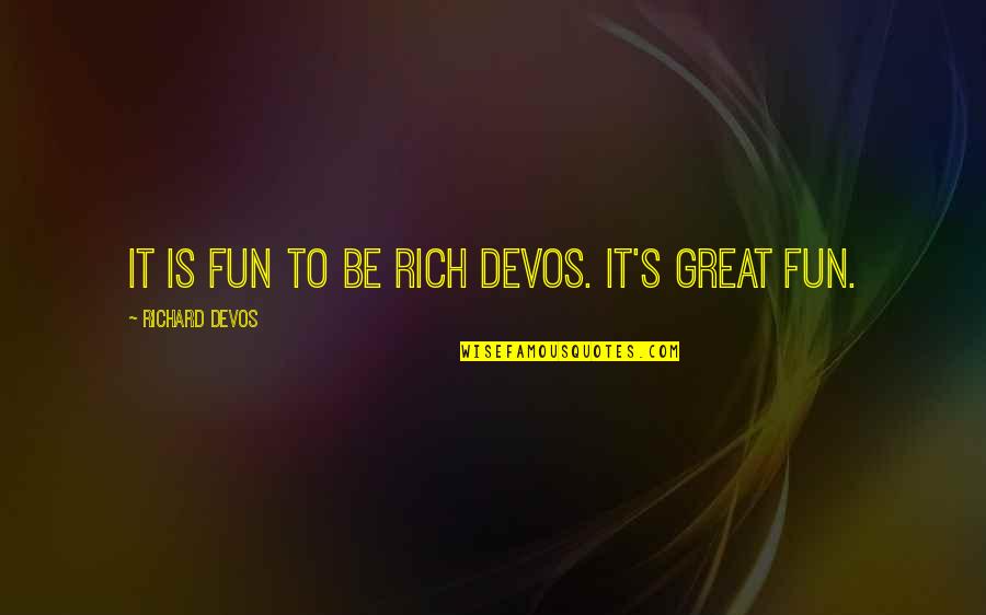 Oh Sleeper Lyric Quotes By Richard DeVos: It is fun to be Rich DeVos. It's