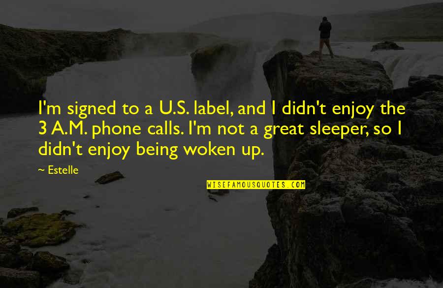 Oh Sleeper Quotes By Estelle: I'm signed to a U.S. label, and I