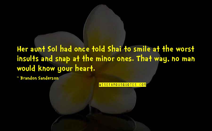 Oh Snap Quotes By Brandon Sanderson: Her aunt Sol had once told Shai to Oh Snap Quotes By Brandon Sanderson: Her aunt Sol had once told Shai to