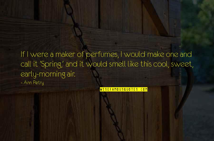 Oh So Sweet Quotes By Ann Petry: If I were a maker of perfumes, I