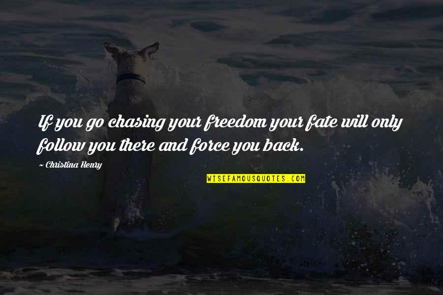 Oh The Horror Quote Quotes By Christina Henry: If you go chasing your freedom your fate