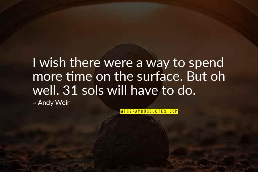 Oh The Humor Quotes By Andy Weir: I wish there were a way to spend Oh The Humor Quotes By Andy Weir: I wish there were a way to spend