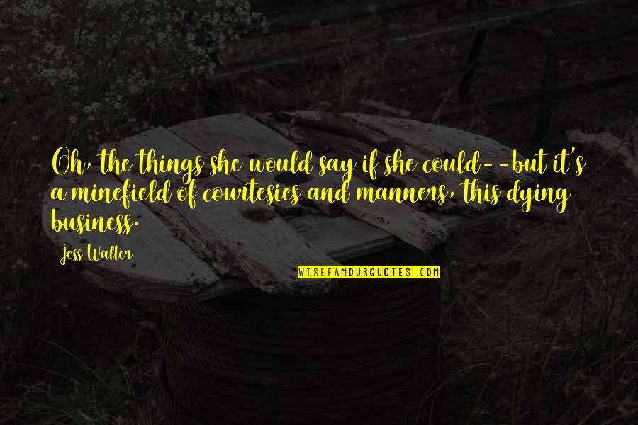 Oh The Humor Quotes By Jess Walter: Oh, the things she would say if she Oh The Humor Quotes By Jess Walter: Oh, the things she would say if she