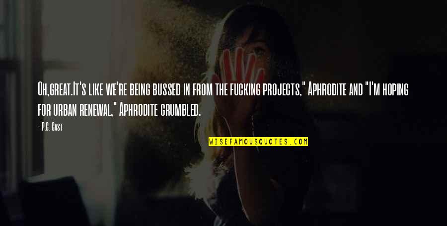 Oh The Humor Quotes By P.C. Cast: Oh,great.It's like we're being bussed in from the Oh The Humor Quotes By P.C. Cast: Oh,great.It's like we're being bussed in from the