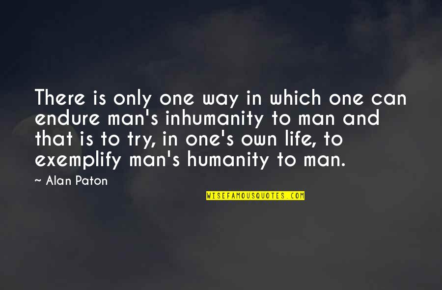Oh The Inhumanity Quotes By Alan Paton: There is only one way in which one Oh The Inhumanity Quotes By Alan Paton: There is only one way in which one
