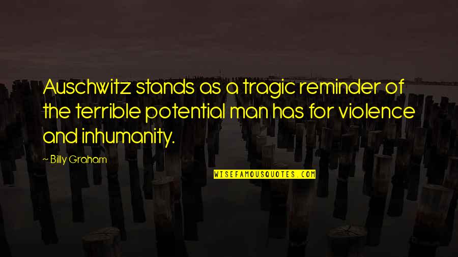Oh The Inhumanity Quotes By Billy Graham: Auschwitz stands as a tragic reminder of the Oh The Inhumanity Quotes By Billy Graham: Auschwitz stands as a tragic reminder of the