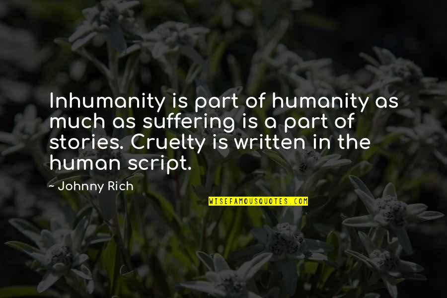 Oh The Inhumanity Quotes By Johnny Rich: Inhumanity is part of humanity as much as Oh The Inhumanity Quotes By Johnny Rich: Inhumanity is part of humanity as much as