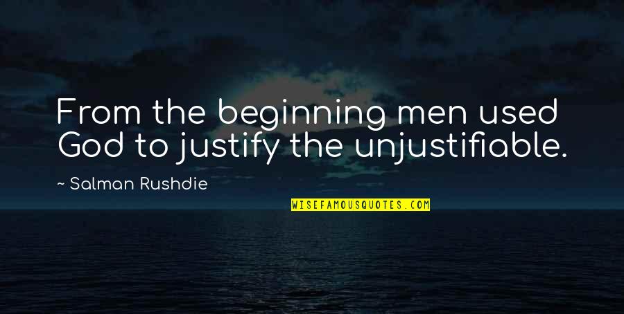 Oh The Inhumanity Quotes By Salman Rushdie: From the beginning men used God to justify Oh The Inhumanity Quotes By Salman Rushdie: From the beginning men used God to justify