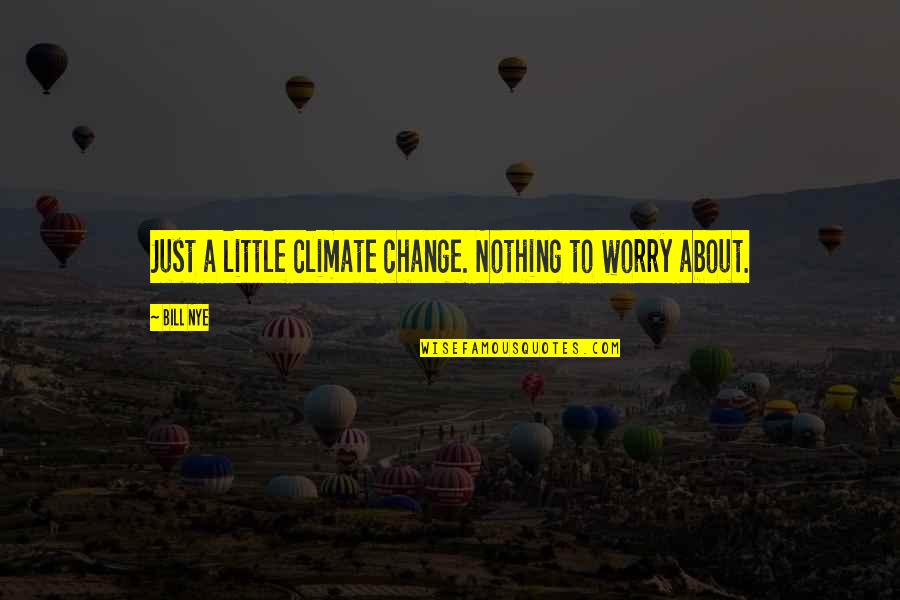 Oh The Places Weve Been Quotes By Bill Nye: Just a little climate change. Nothing to worry
