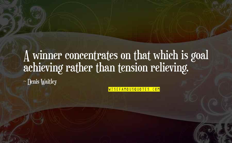 Oh The Tension Quotes By Denis Waitley: A winner concentrates on that which is goal