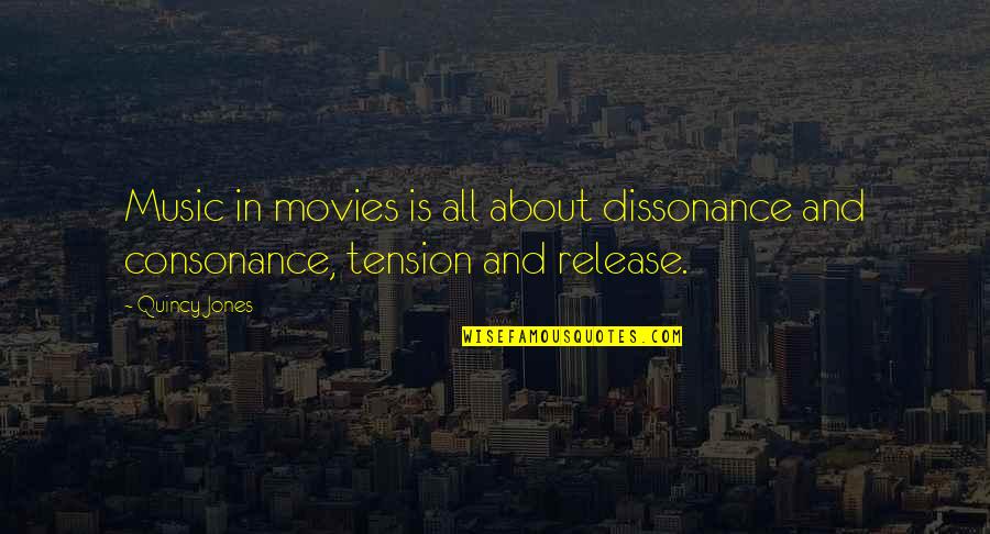 Oh The Tension Quotes By Quincy Jones: Music in movies is all about dissonance and