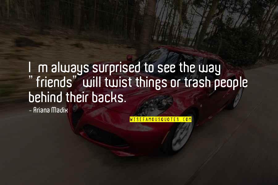 Oh The Things You Will See Quotes By Ariana Madix: I'm always surprised to see the way "friends"