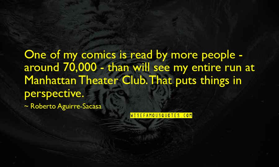 Oh The Things You Will See Quotes By Roberto Aguirre-Sacasa: One of my comics is read by more