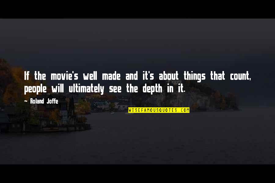 Oh The Things You Will See Quotes By Roland Joffe: If the movie's well made and it's about