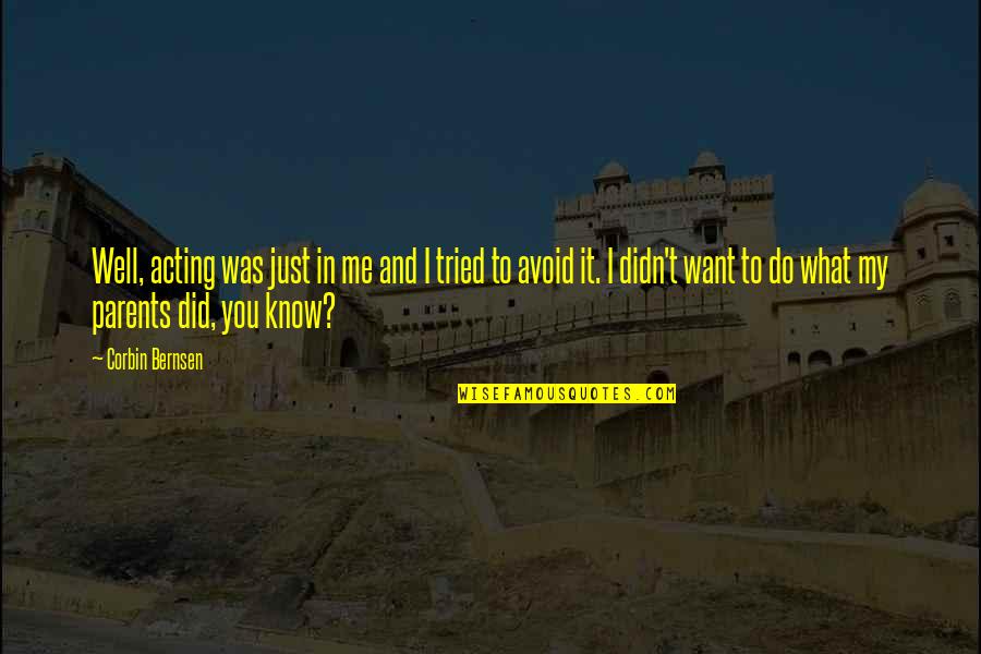 Oh Well I Tried Quotes By Corbin Bernsen: Well, acting was just in me and I