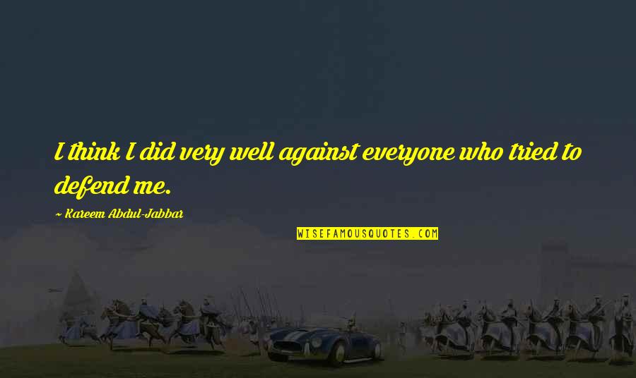 Oh Well I Tried Quotes By Kareem Abdul-Jabbar: I think I did very well against everyone
