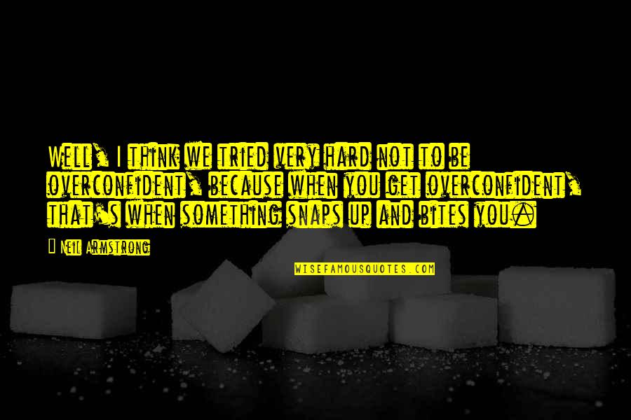 Oh Well I Tried Quotes By Neil Armstrong: Well, I think we tried very hard not