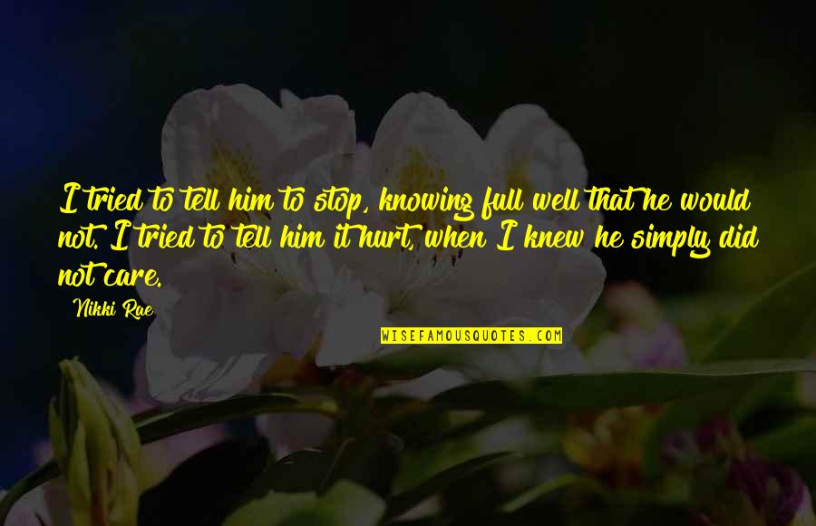 Oh Well I Tried Quotes By Nikki Rae: I tried to tell him to stop, knowing