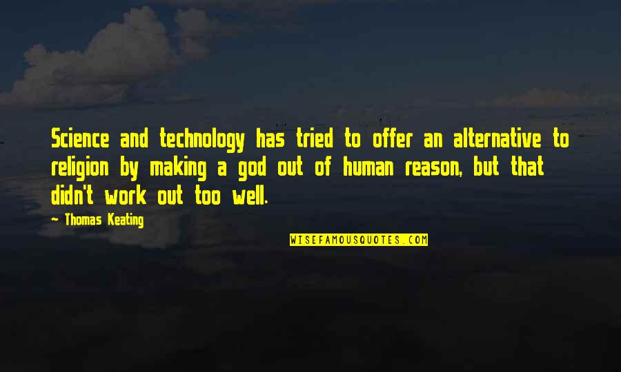 Oh Well I Tried Quotes By Thomas Keating: Science and technology has tried to offer an