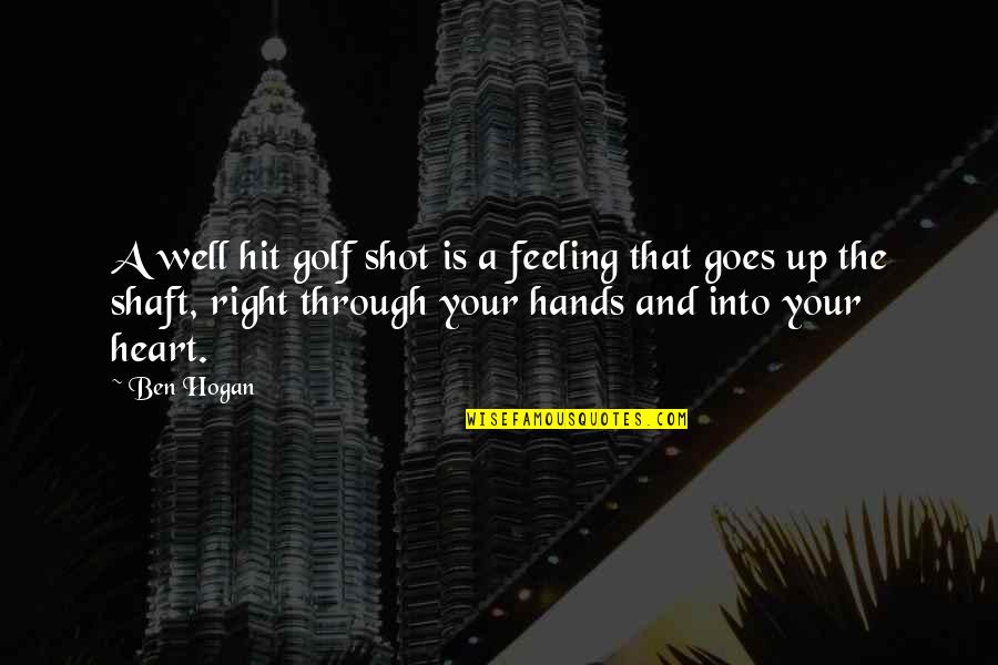 Oh Well Life Goes On Quotes By Ben Hogan: A well hit golf shot is a feeling