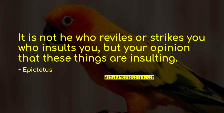 Oh Well Whatever Nevermind Quotes By Epictetus: It is not he who reviles or strikes Oh Well Whatever Nevermind Quotes By Epictetus: It is not he who reviles or strikes