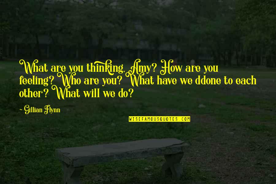Oh What A Feeling Quotes By Gillian Flynn: What are you thinking, Amy? How are you