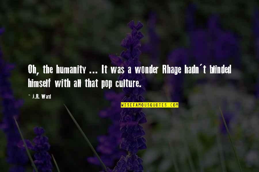 Oh Wonder Quotes By J.R. Ward: Oh, the humanity ... It was a wonder